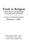 Truth in religion : the plurality of religions and the unity of truth : an essay in the philosophy of religion /