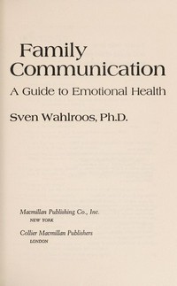 Family communication : a guide to emotional health /