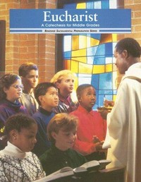 Eucharist : a catechesis for middle grades /