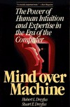Mind over machine : the power of human intuition and expertise in the era of the computer /