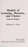 Models of learning, memory, and choice : selected papers /