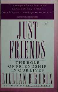 Just friends : the role of friendship in our lives /