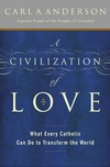 A civilization of love : what every Catholic can do to transform the world /