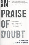 In praise of doubt : how to have convictions without becoming a fanatic /