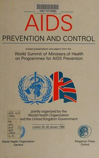 AIDS prevention and control : invited presentations and papers from the World Summit of Ministers of Health on Programmes for AIDS Prevention /
