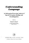 Understanding language : an information-processing analysis of speech perception, reading, and psycholinguistics /