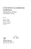 Cognitive classroom learning : understanding, thinking, and problem solving /