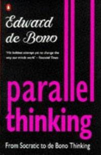 Parallel thinking : from Socratic thinking to de Bono thinking /
