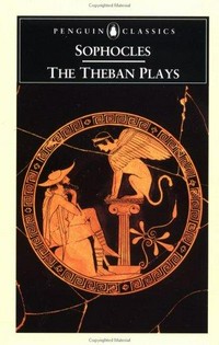 The Theban plays : King Oedipus ; Oedipus at Colonus ; Antigone /