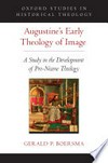 Augustine's early theology of image : a study in the development of pro-Nicene theology /