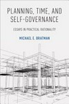 Planning, time, and self-governance : essays in practical rationality /