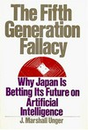 The fifth generation fallacy : why Japan is betting its future on artificial intelligence /