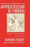 Apprenticeship in thinking : cognitive development in social context /