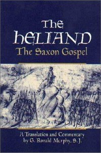 The Heliand : the Saxon Gospel /