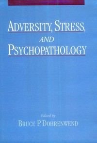 Adversity, stress and psychopathology : edited by Bruce P. Dohrenwend.