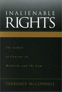 Inalienable rights : the limits of consent in medicine and the law /