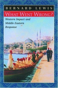 What went wrong? : Western impact and Middle Eastern response /