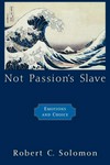 Not passion's slave : emotions and choice /