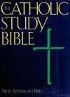 The Catholic Study Bible : the New American Bible, including the revised New Testament, translated from the original languages with critical use of all the ancient sources /
