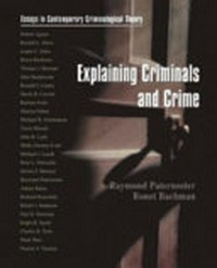 Explaining criminals and crime : essays in contemporary criminological theory /