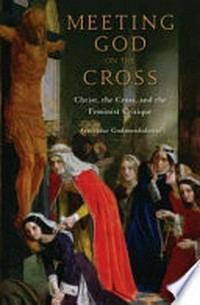 Meeting God on the cross : Christ, the cross, and the feminist critique /