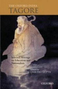 The Oxford India Tagore : selected writings on education and nationalism /