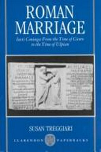 Roman marriage : Iusti Coniuges from the time of Cicero to the time of Ulpian /