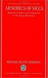 Arnobius of Sicca : religious conflict and competition in the age of Diocletian /