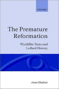 The premature reformation : Wycliffite texts and Lollard history /