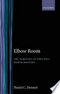 Elbow room : the varieties of free will, worth, wanting /