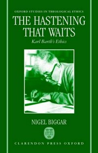 The hastening that waits : Karl Barth's ethics /