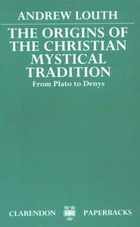 The origins of the Christian mystical tradition : from Plato to Denys /