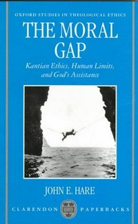 The moral gap : Kantian ethics, human limits, and God's assistance /