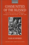 Communities of the blessed : social environment and religious change in northern Italy, AD 200-400 /
