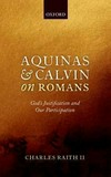 Aquinas and Calvin on Romans : God's justification and our participation /