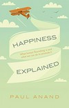 Happiness explained : what human flourishing is and what we can do to promote it /