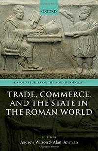 Trade, commerce, and the state in the Roman world /