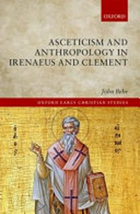 Ascetism and anthropology in Irenaeus and Clement /