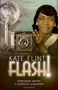 Flash! : photography, writing, & surprising illumination /
