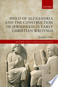 Philo of Alexandria and the construction of Jewishness in early Christian writings /