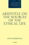 Aristotle on the sources of the ethical life /