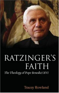 Ratzinger's faith : the theology of Pope Benedict XVI /