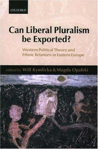Can liberal pluralism be exported? : western political theory and ethnic relations in eastern Europe /