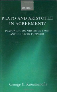 Plato and Aristotle in agreement? : Platonists on Aristotle from Antiochus to Porphyry /