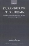 Durandus of St Pourçain : a dominican theologian in the shadow of Aquinas /