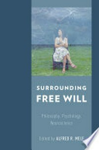 Surrounding free will : philosophy, psychology, neuroscience /