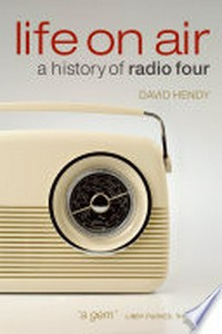 Life on air : a history of Radio Four /