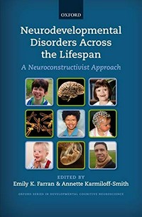 Neurodevelopmental disorders across the lifespan : a neuroconstructivist approach /
