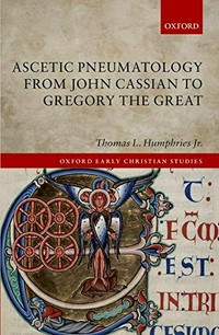 Ascetic pneumatology from John Cassian to Gregory the Great /