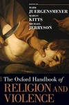 The Oxford handbook of religion and violence /